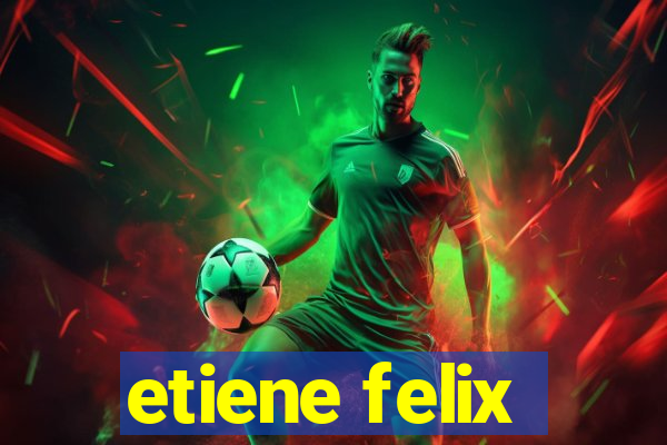 etiene felix